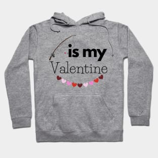 Fishing Is My Valentine Hoodie